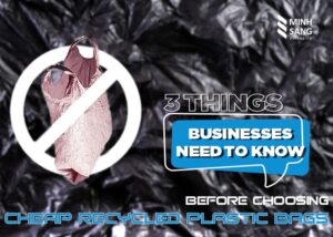 3 things bussiness need to know before chossing cheap recycled plastic bags