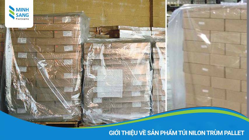 tui-nilon-trum-pallet-25 Giới thiệu về sản phẩm túi nilon trùm Pallet tại Minh Sang