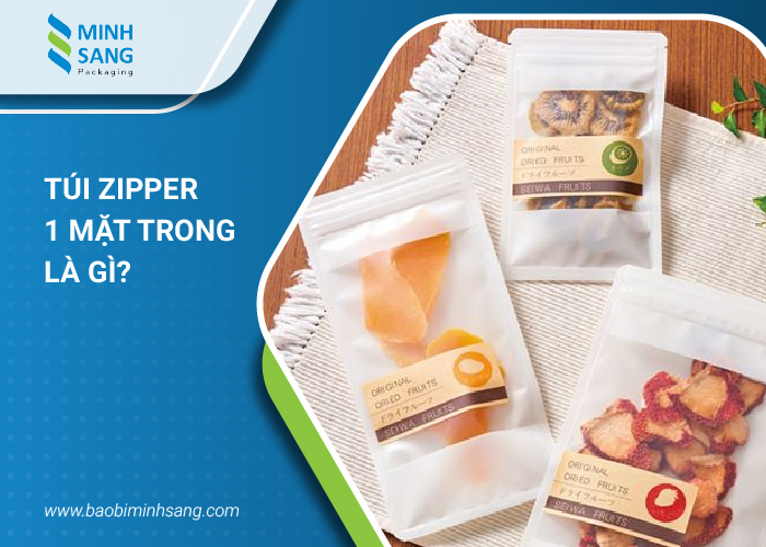 Túi zipper 1 mặt trong là gì?
