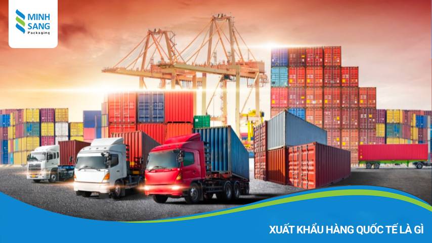 xuat-khau-hang-hoa-quoc-te-2 Xuất Khẩu Hàng Quốc Tế Là Gì?