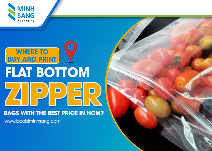 Where to buy and print flat bottom zipper bags with the best price in Vietnam?