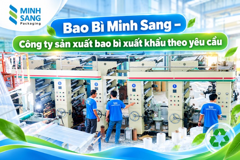 Bao Bì Minh Sang – Công ty sản xuất bao bì xuất khẩu theo yêu cầu